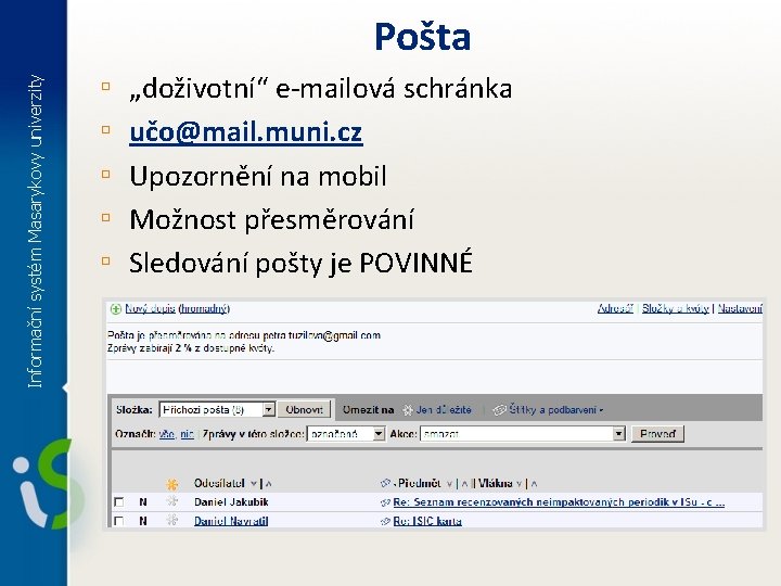 Informační systém Masarykovy univerzity Pošta ▫ ▫ ▫ „doživotní“ e-mailová schránka učo@mail. muni. cz