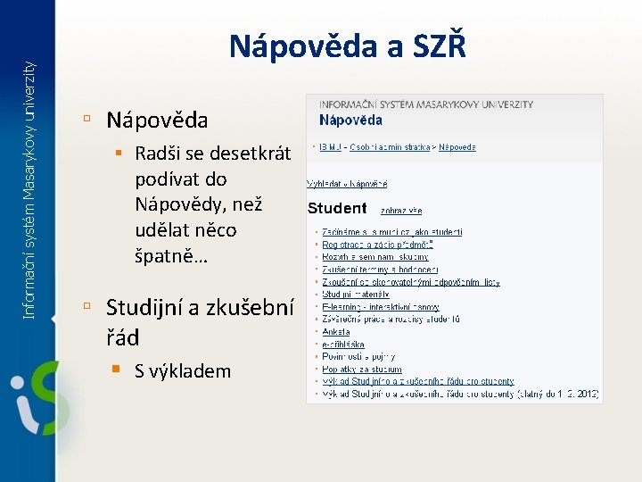 Informační systém Masarykovy univerzity Nápověda a SZŘ ▫ Nápověda § Radši se desetkrát podívat