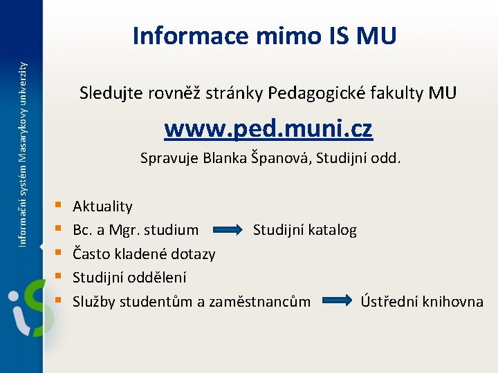 Informační systém Masarykovy univerzity Informace mimo IS MU Sledujte rovněž stránky Pedagogické fakulty MU