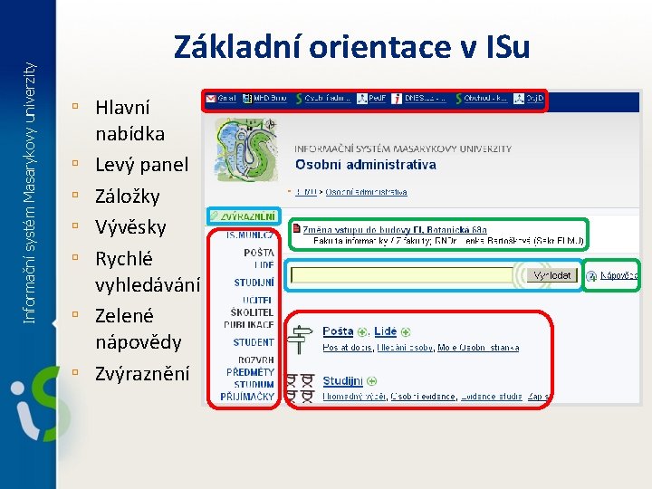 Informační systém Masarykovy univerzity Základní orientace v ISu ▫ Hlavní ▫ ▫ ▫ nabídka