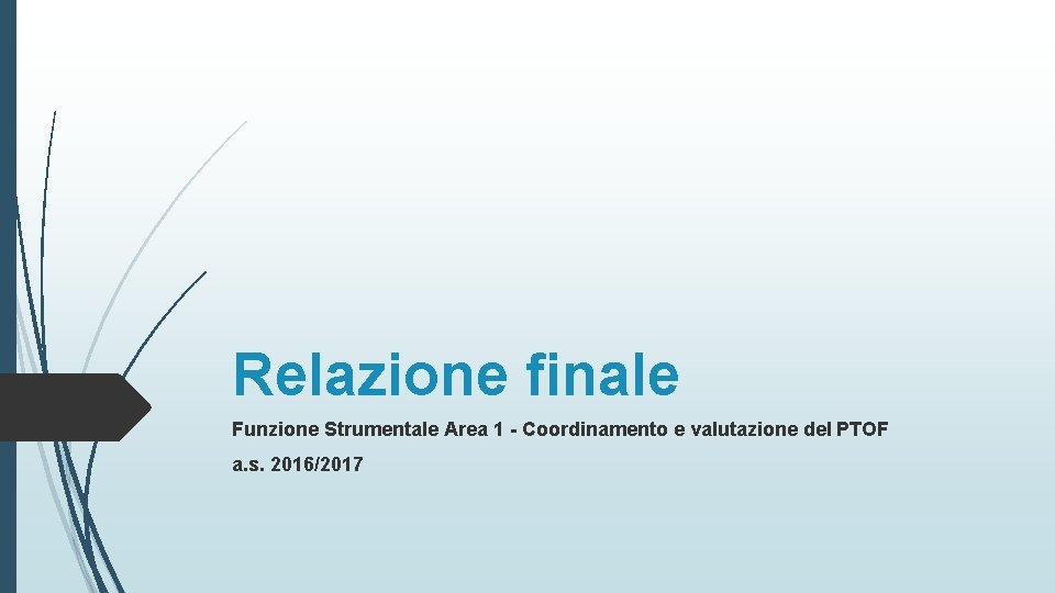 Relazione finale Funzione Strumentale Area 1 - Coordinamento e valutazione del PTOF a. s.