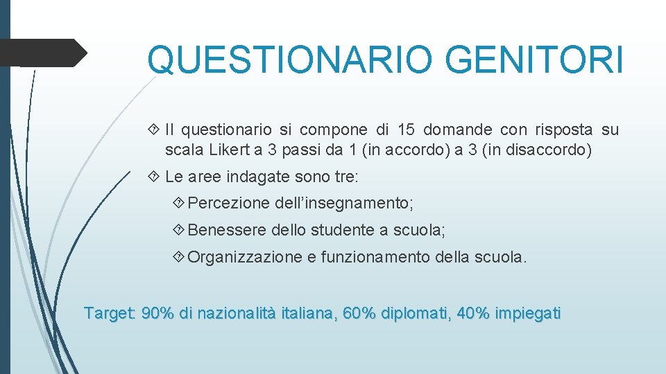 QUESTIONARIO GENITORI Il questionario si compone di 15 domande con risposta su scala Likert