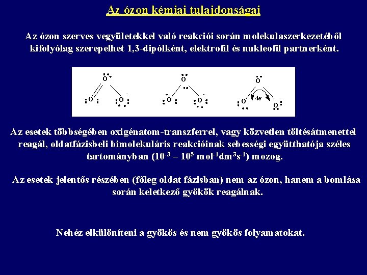 Az ózon kémiai tulajdonságai Az ózon szerves vegyületekkel való reakciói során molekulaszerkezetéből kifolyólag szerepelhet