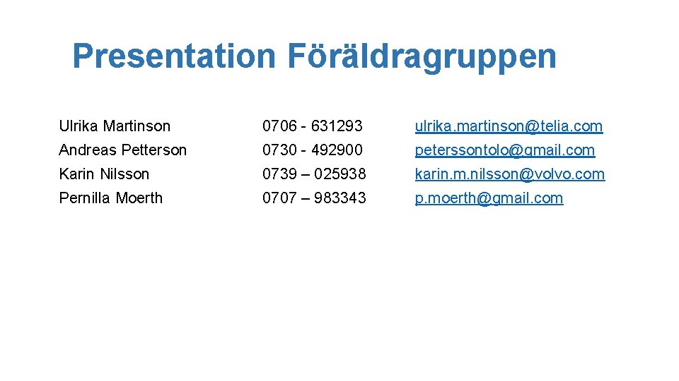 Presentation Föräldragruppen Ulrika Martinson 0706 - 631293 ulrika. martinson@telia. com Andreas Petterson 0730 -
