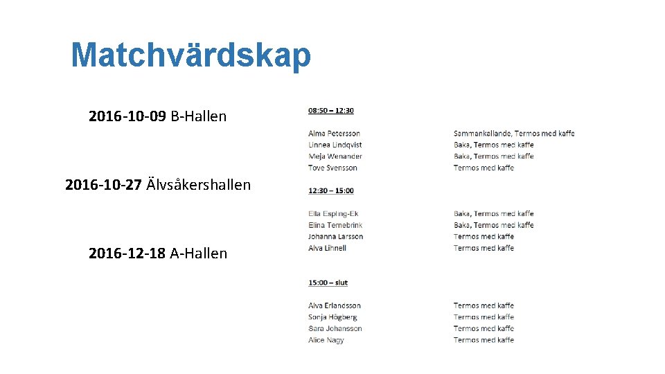 Matchvärdskap 2016 -10 -09 B-Hallen 2016 -10 -27 Älvsåkershallen 2016 -12 -18 A-Hallen 