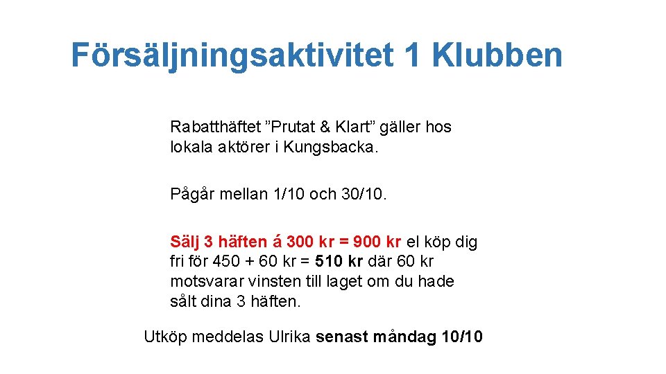 Försäljningsaktivitet 1 Klubben Rabatthäftet ”Prutat & Klart” gäller hos lokala aktörer i Kungsbacka. Pågår
