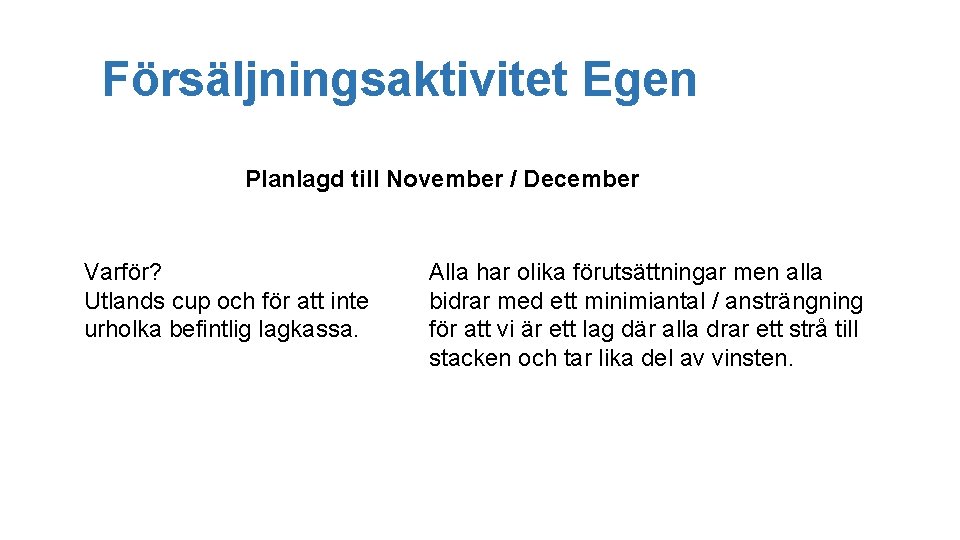 Försäljningsaktivitet Egen Planlagd till November / December Varför? Utlands cup och för att inte