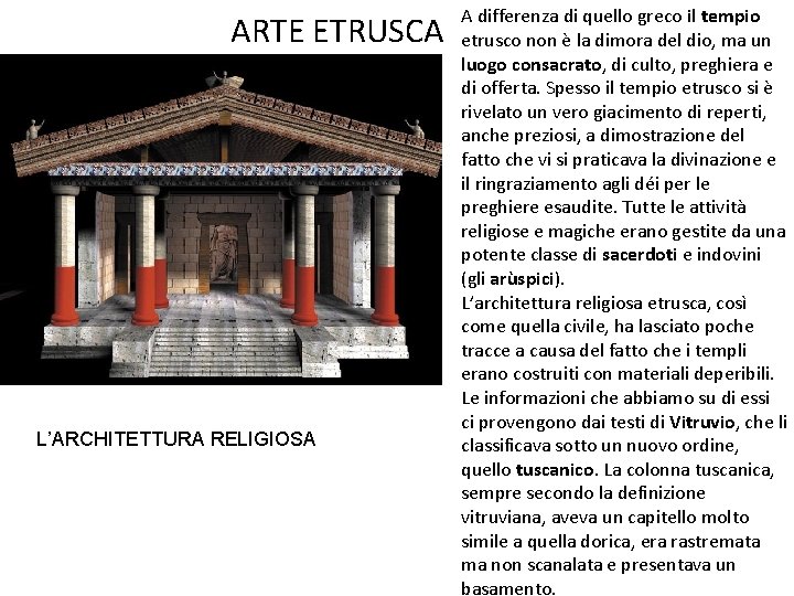 ARTE ETRUSCA L’ARCHITETTURA RELIGIOSA A differenza di quello greco il tempio etrusco non è