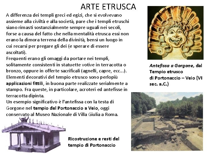 ARTE ETRUSCA A differenza dei templi greci ed egizi, che si evolvevano assieme alla