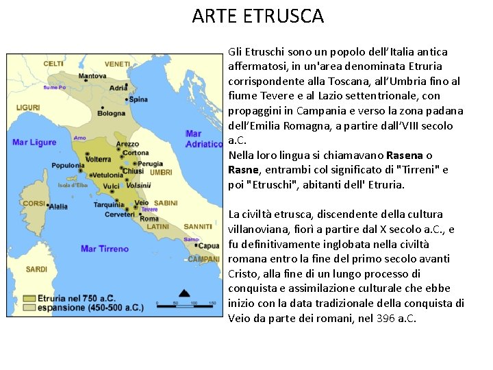 ARTE ETRUSCA Gli Etruschi sono un popolo dell’Italia antica affermatosi, in un'area denominata Etruria