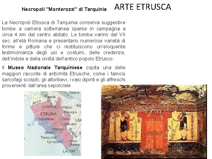 Necropoli "Monterozzi" di Tarquinia ARTE ETRUSCA La Necropoli Etrusca di Tarquinia conserva suggestive tombe