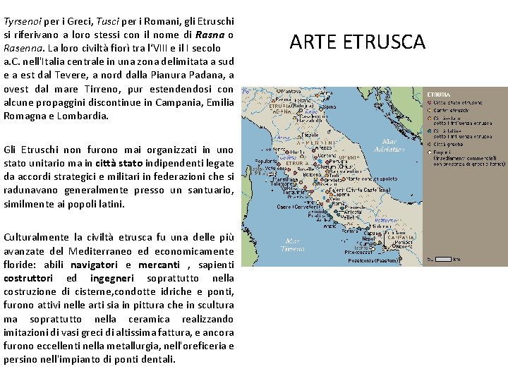 Tyrsenoi per i Greci, Tusci per i Romani, gli Etruschi si riferivano a loro