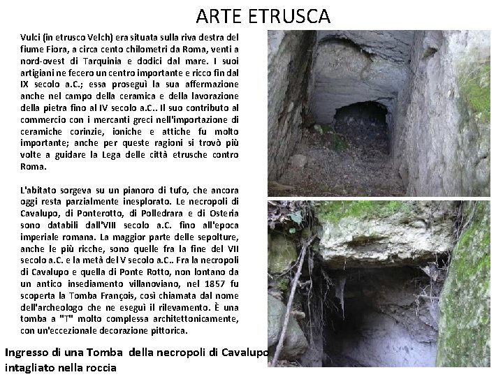 ARTE ETRUSCA Vulci (in etrusco Velch) era situata sulla riva destra del fiume Fiora,