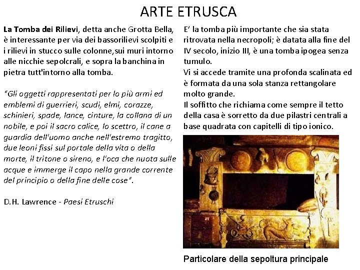 ARTE ETRUSCA La Tomba dei Rilievi, detta anche Grotta Bella, è interessante per via