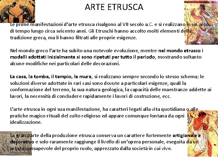 ARTE ETRUSCA Le prime manifestazioni d'arte etrusca risalgono al VII secolo a. C. e