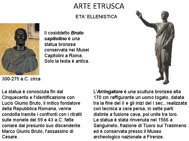 ARTE ETRUSCA ETA’ ELLENISTICA Il cosiddetto Bruto capitolino è una statua bronzea conservata nei