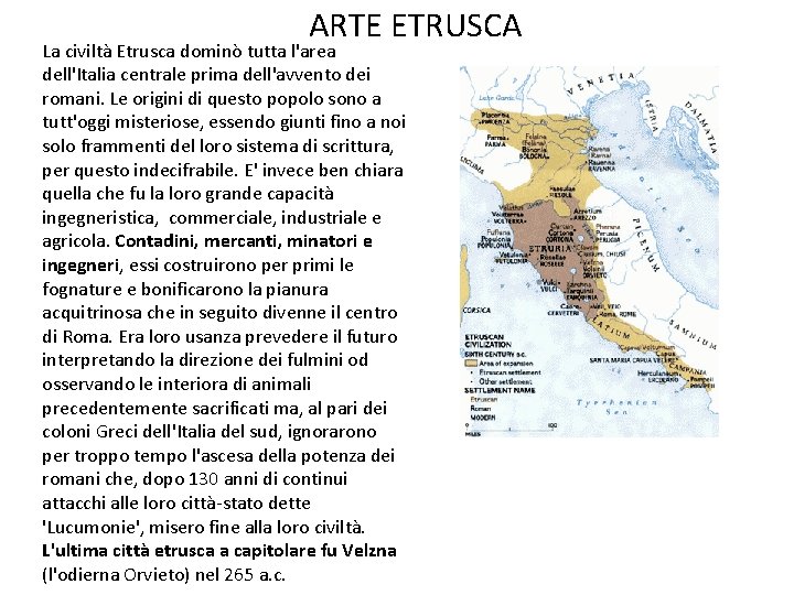 ARTE ETRUSCA La civiltà Etrusca dominò tutta l'area dell'Italia centrale prima dell'avvento dei romani.