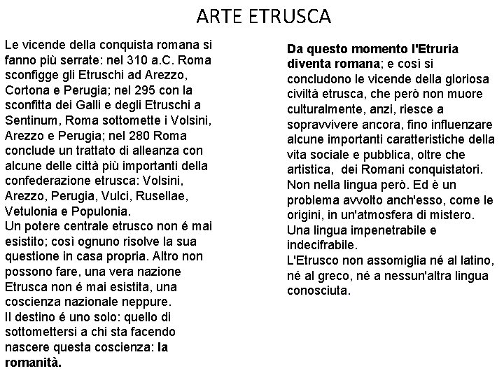 ARTE ETRUSCA Le vicende della conquista romana si fanno più serrate: nel 310 a.