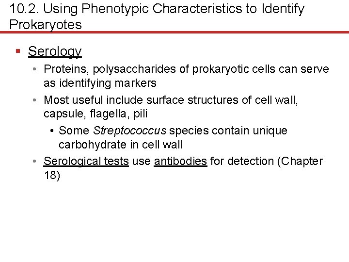 10. 2. Using Phenotypic Characteristics to Identify Prokaryotes § Serology • Proteins, polysaccharides of