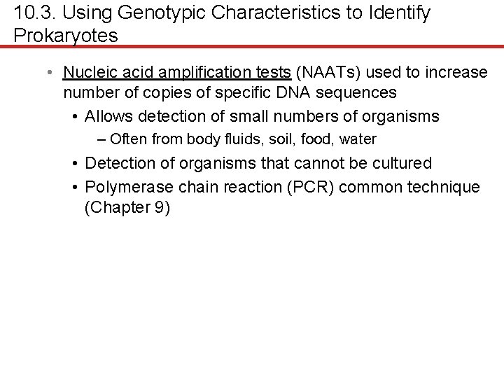 10. 3. Using Genotypic Characteristics to Identify Prokaryotes • Nucleic acid amplification tests (NAATs)