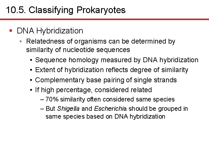 10. 5. Classifying Prokaryotes § DNA Hybridization • Relatedness of organisms can be determined