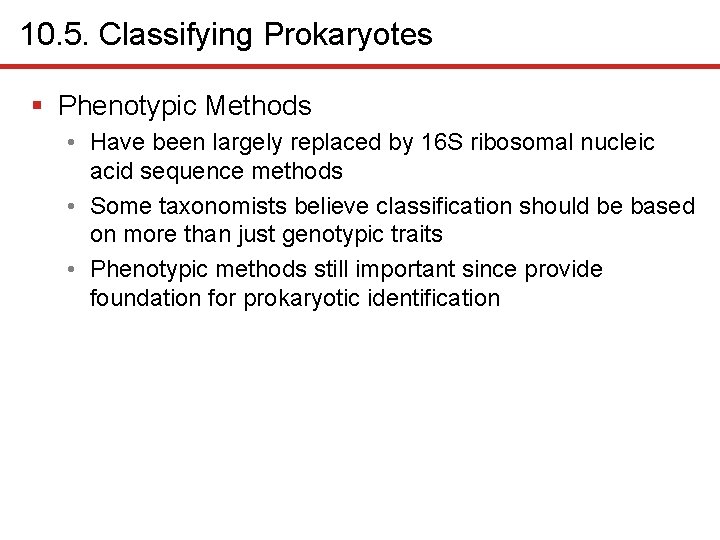 10. 5. Classifying Prokaryotes § Phenotypic Methods • Have been largely replaced by 16