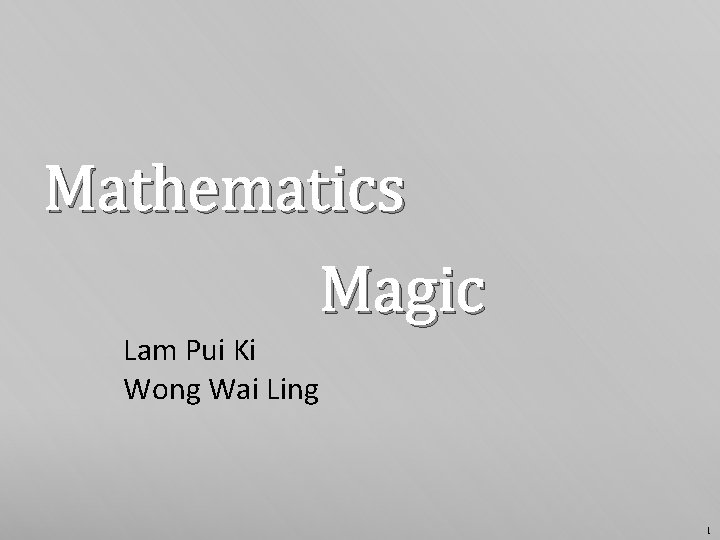 Mathematics Magic Lam Pui Ki Wong Wai Ling 1 