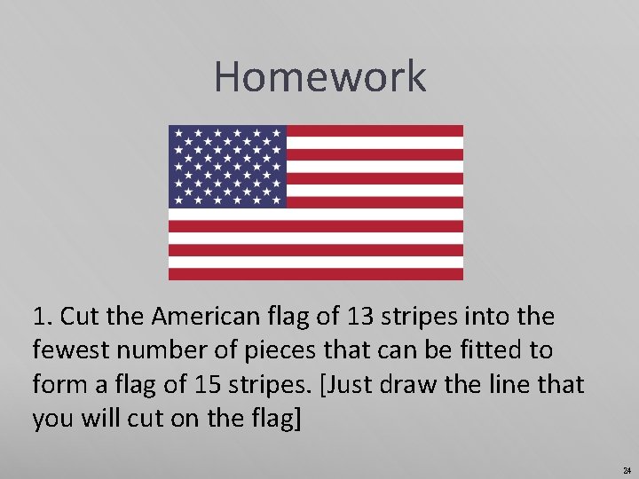 Homework 1. Cut the American flag of 13 stripes into the fewest number of