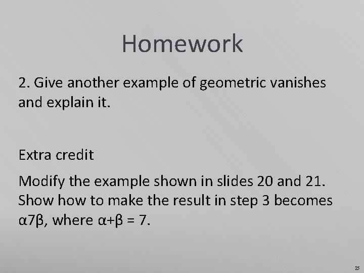 Homework 2. Give another example of geometric vanishes and explain it. Extra credit Modify