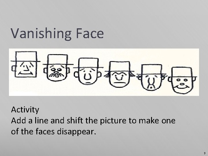 Vanishing Face Activity Add a line and shift the picture to make one of