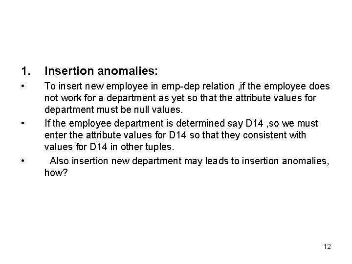 1. Insertion anomalies: • To insert new employee in emp-dep relation , if the