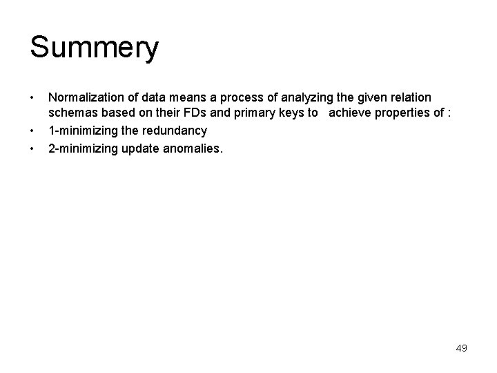 Summery • • • Normalization of data means a process of analyzing the given