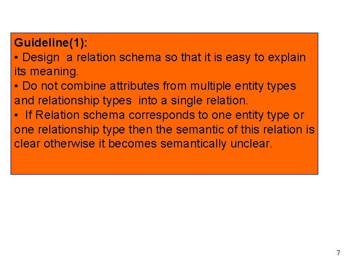 Guideline(1): • Design a relation schema so that it is easy to explain its