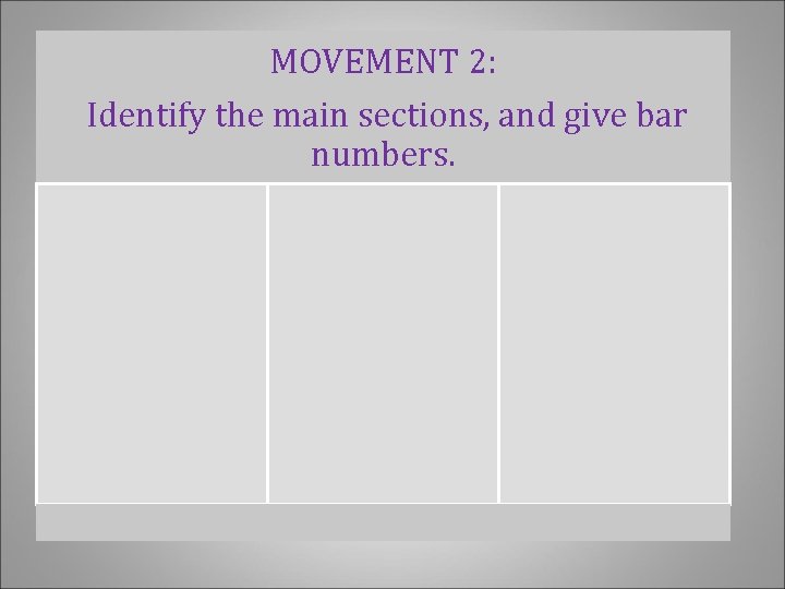 MOVEMENT 2: Identify the main sections, and give bar numbers. 
