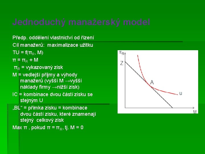 Jednoduchý manažerský model Předp. oddělení vlastnictví od řízení Cíl manažerů: maximalizace užitku TU =