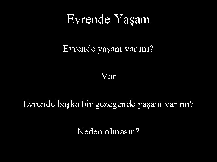 Evrende Yaşam Evrende yaşam var mı? Var Evrende başka bir gezegende yaşam var mı?