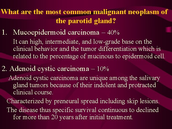 What are the most common malignant neoplasm of the parotid gland? 1. Mucoepidermoid carcinoma