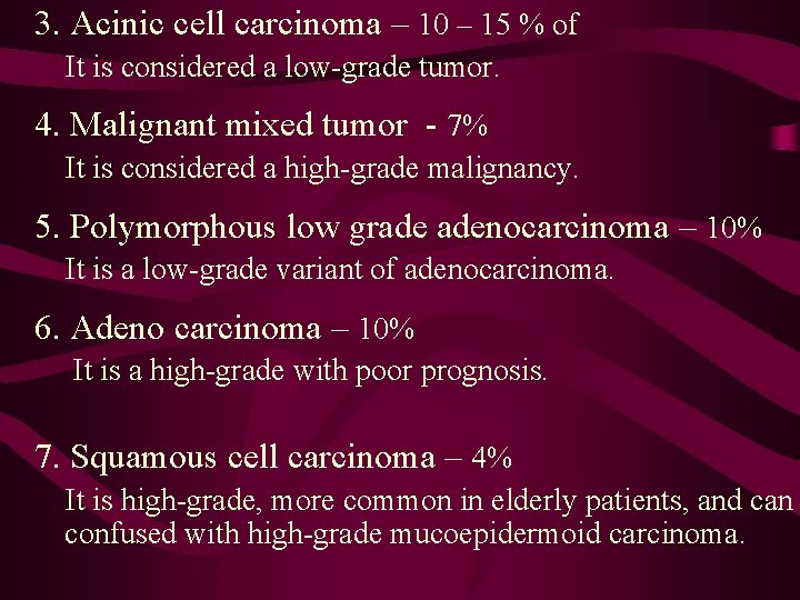 3. Acinic cell carcinoma – 10 – 15 % of It is considered a