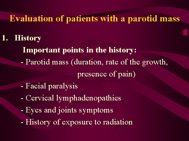 Evaluation of patients with a parotid mass 1. History Important points in the history: