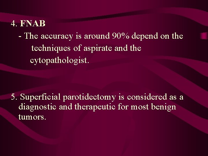 4. FNAB - The accuracy is around 90% depend on the techniques of aspirate