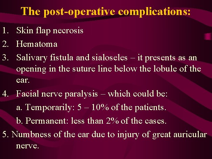 The post-operative complications: 1. Skin flap necrosis 2. Hematoma 3. Salivary fistula and sialoseles