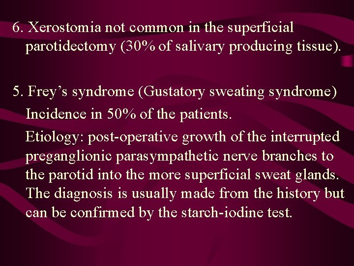 6. Xerostomia not common in the superficial parotidectomy (30% of salivary producing tissue). 5.