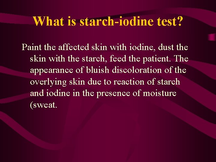 What is starch-iodine test? Paint the affected skin with iodine, dust the skin with