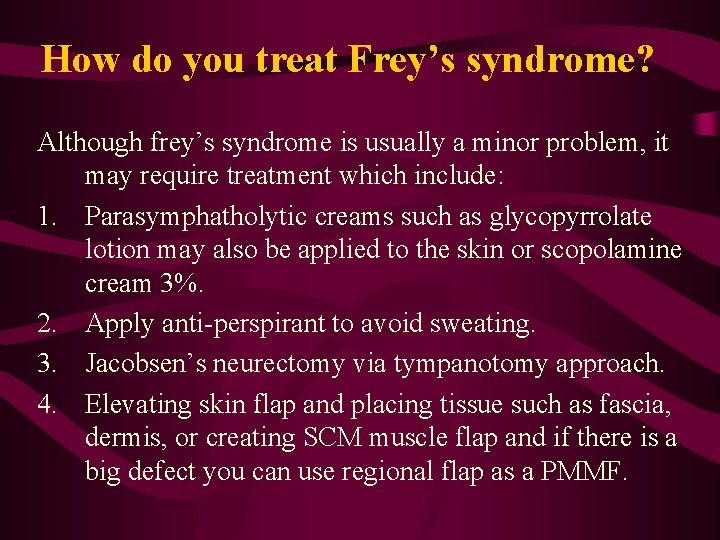 How do you treat Frey’s syndrome? Although frey’s syndrome is usually a minor problem,