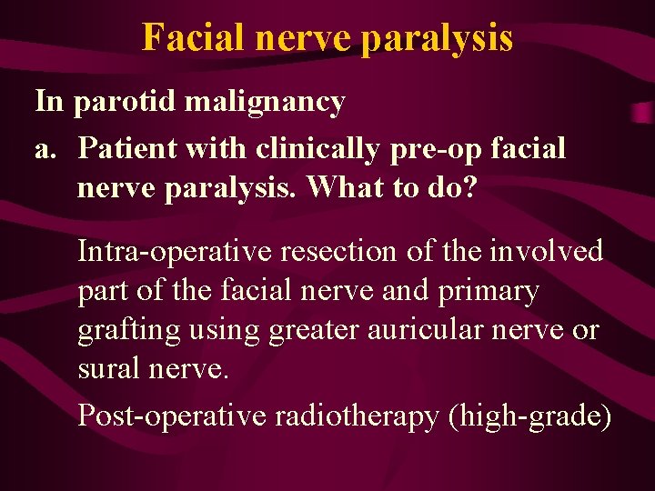 Facial nerve paralysis In parotid malignancy a. Patient with clinically pre-op facial nerve paralysis.