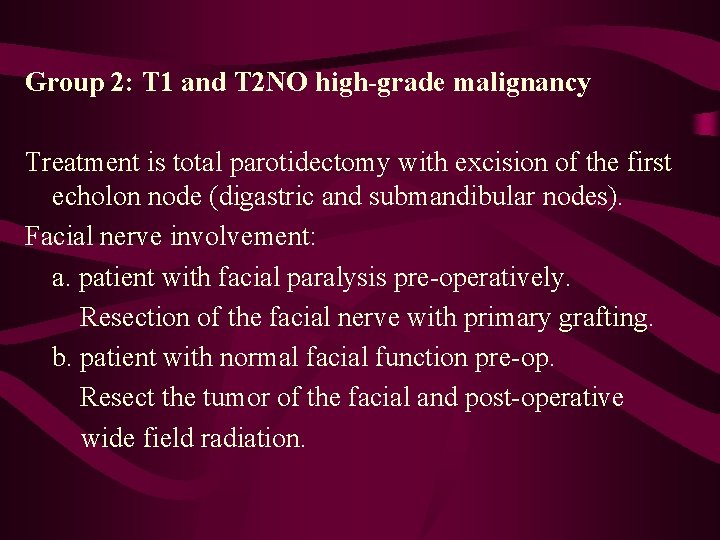 Group 2: T 1 and T 2 NO high-grade malignancy Treatment is total parotidectomy