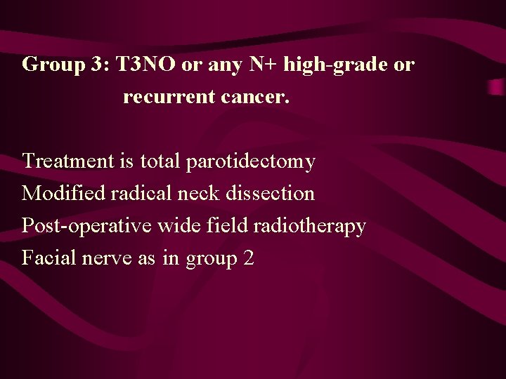 Group 3: T 3 NO or any N+ high-grade or recurrent cancer. Treatment is