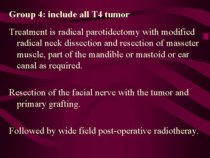 Group 4: include all T 4 tumor Treatment is radical parotidectomy with modified radical