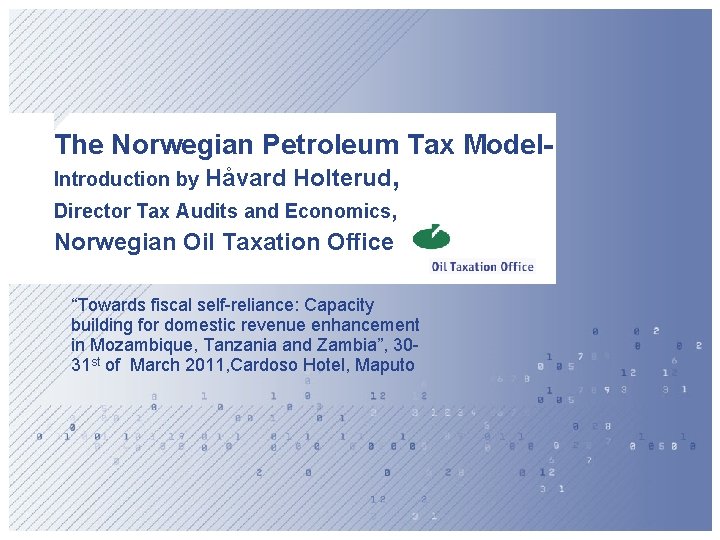 The Norwegian Petroleum Tax Model. Introduction by Håvard Holterud, Director Tax Audits and Economics,