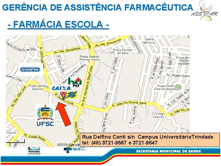 GERÊNCIA DE ASSISTÊNCIA FARMACÊUTICA - FARMÁCIA ESCOLA - Rua Delfino Conti s/n Campus Universitário.